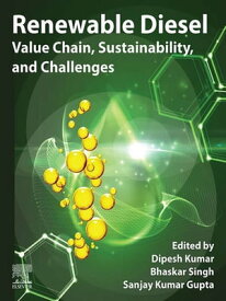 Renewable Diesel Value Chain, Sustainability, and Challenges【電子書籍】