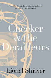 Checker and the Derailleurs【電子書籍】[ Lionel Shriver ]