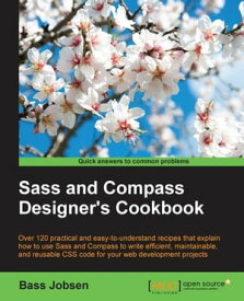 Sass and Compass Designer's Cookbook【電子書籍】[ Bass Jobsen ]