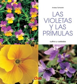 Las violetas y las pr?mulas - Cultivo y cuidados【電子書籍】[ Andrea Tantardini ]