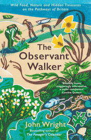 The Observant Walker Wild Food, Nature and Hidden Treasures on the Pathways of Britain【電子書籍】[ John Wright ]