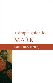 A Simple Guide to Mark【電子書籍】[ Paul J. McCarren, SJ ]