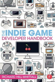 The Indie Game Developer Handbook【電子書籍】[ Richard Hill-Whittall ]