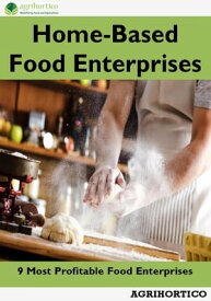 Home Based Food Enterprises: 9 Most Profitable Food Enterprises【電子書籍】[ Agrihortico ]