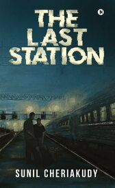 The Last Station【電子書籍】[ Sunil Cheriakudy ]