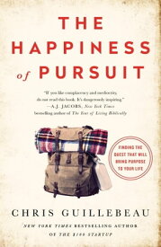 The Happiness of Pursuit Finding the Quest That Will Bring Purpose to Your Life【電子書籍】[ Chris Guillebeau ]