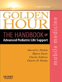 Golden Hour The Handbook of Advanced Pediatric Life Support (Mobile Medicine Series)【電子書籍】[ David G. Nichols, MD ]