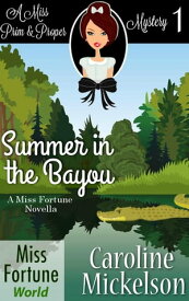Summer in the Bayou Miss Fortune World (A Miss Prim & Proper Mystery), #1【電子書籍】[ Caroline Mickelson ]
