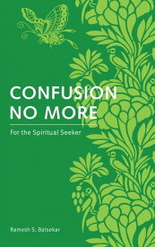 Confusion No More For the Spiritual Seeker【電子書籍】[ Ramesh S. Balsekar ]