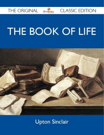 The Book of Life - The Original Classic Edition【電子書籍】[ Sinclair Upton ]