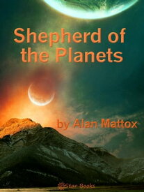 Shepherd of the Planets【電子書籍】[ Alan Mattox ]