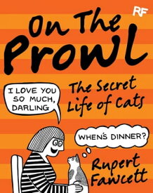 On the Prowl The Secret Life of Cats【電子書籍】[ Rupert Fawcett ]