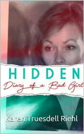Hidden: Diary of a Bad Girl【電子書籍】[ Karen Truesdell Riehl ]