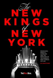 The New Kings of New York Renegades, Moguls, Gamblers and the Remaking of the World’s Most Famous Skyline【電子書籍】[ Adam Piore ]