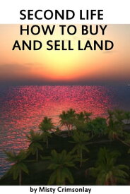 Second Life ~ How to Buy and Sell Land【電子書籍】[ Misty Crimsonlay ]