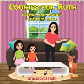 Cookies for Ruth Brenda and Rachel Learn to Bake【電子書籍】[ GraceJoyceFaith ]