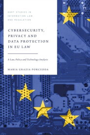 Cybersecurity, Privacy and Data Protection in EU Law A Law, Policy and Technology Analysis【電子書籍】[ Dr Maria Grazia Porcedda ]