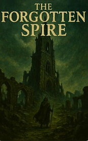 The Forgotten Spire【電子書籍】[ Tej ]