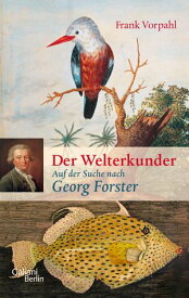 Der Welterkunder Auf der Suche nach Georg Forster【電子書籍】[ Frank Vorpahl ]