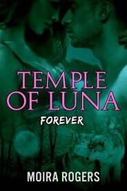 Temple of Luna: Forever Temple of Luna, #4【電子書籍】[ Moira Rogers ]