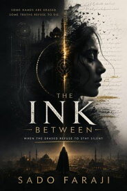 THE INK BETWEEN:When the Erased Refuse to Stay Silent 【電子書籍】[ Sado Faraji ]