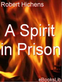 A Spirit in Prison【電子書籍】[ Robert Hichens ]