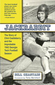 Jackrabbit The Story of Clint Castleberry and the Improbable 1942 Georgia Tech Football Season【電子書籍】[ Bill Chastain ]