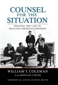 Counsel for the Situation Shaping the Law to Realize America's Promise【電子書籍】[ William T. Coleman ]