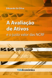 A Avalia??o de Ativos e o justo valor das NCRF【電子書籍】[ Eduardo S? Silva ]