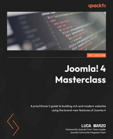 Joomla! 4 Masterclass A practitioner's guide to building rich and modern websites using the brand-new features of Joomla 4【電子書籍】[ Luca Marzo ]