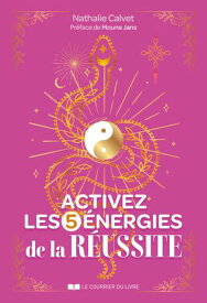 Activez les 5 ?nergies de la r?ussite【電子書籍】[ Nathalie Calvet ]