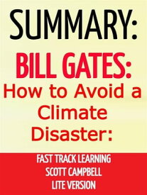 Summary: Bill Gates: How to Avoid a Climate Disaster: Fast Track Learning: Lite Version The Solutions We Have and the Breakthroughs We Need【電子書籍】[ Scott Campbell ]