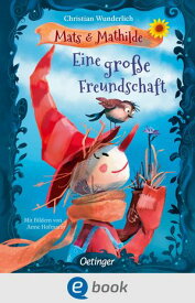 Mats und Mathilde 1. Eine gro?e Freundschaft【電子書籍】[ Christian Wunderlich ]