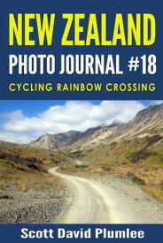 New Zealand Photo Journal #18: Cycling Rainbow Crossing【電子書籍】[ Scott David Plumlee ]