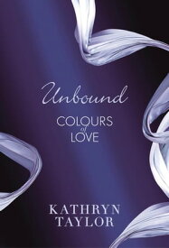 Unbound - Colours of Love【電子書籍】[ Kathryn Taylor ]