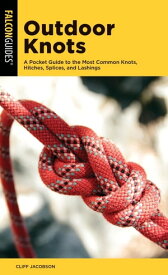 Outdoor Knots A Pocket Guide to the Most Common Knots, Hitches, Splices, and Lashings【電子書籍】[ Cliff Jacobson ]