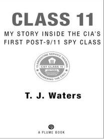 Class 11 My Story Inside the CIA's First Post-9/11 Spy Class【電子書籍】[ T. J. Waters ]