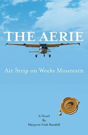 The Aerie Air Strip on Weeks Mountain【電子書籍】[ Marjorie Irish Randell ]