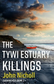 The Tywi Estuary Killings A gripping, gritty crime mystery from John Nicholl【電子書籍】[ John Nicholl ]