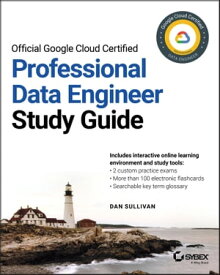 Official Google Cloud Certified Professional Data Engineer Study Guide【電子書籍】[ Dan Sullivan ]