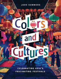 Colors and Cultures: Celebrating Asia's Fascinating Festivals Travel Guides, #4【電子書籍】[ Jade Summers ]