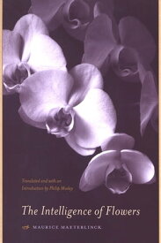 The Intelligence of Flowers【電子書籍】[ Maurice Maeterlinck ]