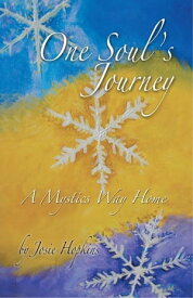One Soul's Journey, a Mystic's Way Home.【電子書籍】[ Josie Hopkins ]