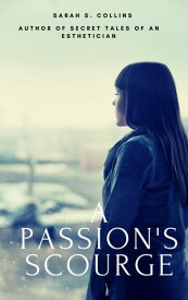 A Passion's Scourge【電子書籍】[ SARAH S. COLLINS ]