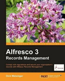 Alfresco 3 Records Management【電子書籍】[ Dick Weisinger ]