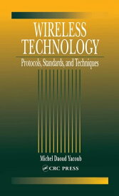 Wireless Technology Protocols, Standards, and Techniques【電子書籍】[ Michel Daoud Yacoub ]
