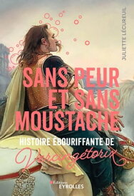 Sans peur et sans moustache Histoire ?bouriffante de Vercing?torix【電子書籍】[ Juliette L?cureuil ]