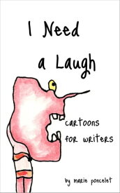 I Need a Laugh: Cartoons for Writers【電子書籍】[ Marie Poncelet ]