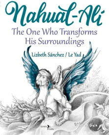 Nahual Al? The One Who Transforms his Surroundings【電子書籍】[ Lizbeth S?nchez ]