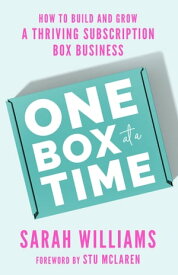 One Box at a Time How to Build and Grow a Thriving Subscription Box Business【電子書籍】[ Sarah Williams ]